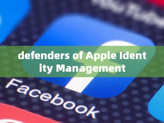 defenders of Apple Identity Management